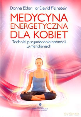 Medycyna Energetyczna Dla Kobiet - Donna Eden, Dr David Feinstein [KSIĄŻKA]