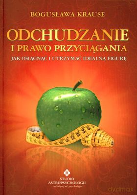 Odchudzanie I Prawo Przyciągania Jak Osiągnąć I Utrzymać Idealną Figurę - Bogusława Krause [KSIĄŻKA]