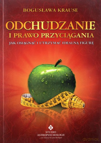 Odchudzanie I Prawo Przyciągania Jak Osiągnąć I Utrzymać Idealną Figurę - Bogusława Krause [KSIĄŻKA]