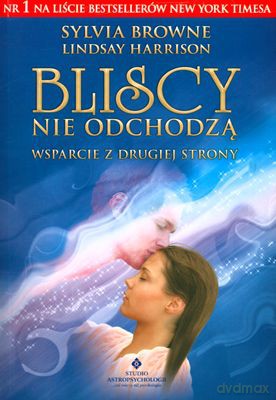 Bliscy Nie Odchodzą Wsparcie Z Drugiej Strony - Sylvia Browne, Lindsay Harrison [KSIĄŻKA]
