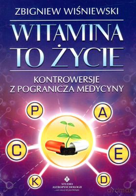 Witamina To Życie Kontrowersje Z Pogranicza Medycyny - Zbigniew Wiśniewski [KSIĄŻKA]