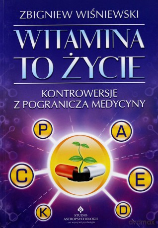 Witamina To Życie Kontrowersje Z Pogranicza Medycyny - Zbigniew Wiśniewski [KSIĄŻKA]