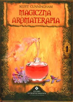 Magiczna Aromaterapia - Scott Cunningham [KSIĄŻKA]