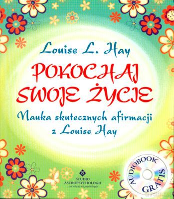 Pokochaj Swoje Życie Nauka Skutecznych Afirmacji Z Louise Hay - Louise L. Hay [KSIĄŻKA]+[CD]