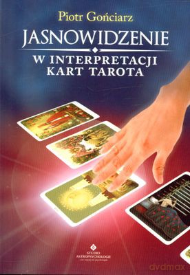 Jasnowidzenie W Interpretacji Kart Tarota - Piotr Gońciarz [KSIĄŻKA]