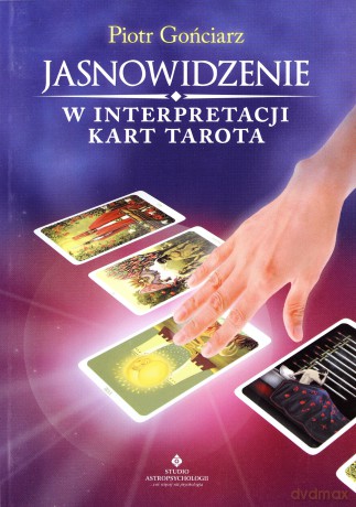 Jasnowidzenie W Interpretacji Kart Tarota - Piotr Gońciarz [KSIĄŻKA]