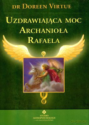 Uzdrawiająca Moc Archanioła Rafaela - Dr Doreen Virtue [KSIĄŻKA]