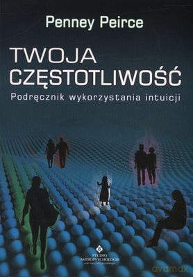 Twoja Częstotliwość. Podręcznik Wykorzystania Intuicji - Penney Peirce [KSIĄŻKA]