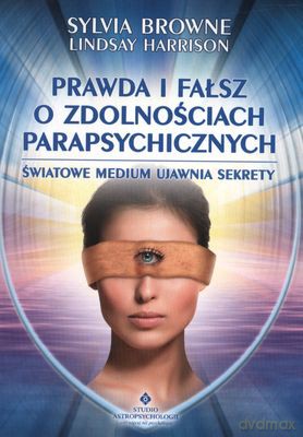Prawda I Fałsz O Zdolnościach Parapsychicznych Światowe Medium Ujawnia Sekrety - Sylvia Browne, Lindsay Harrison [KSIĄŻKA]