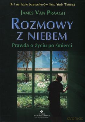 Rozmowy Z Niebem Prawda O Życiu Po Śmierci - James Van Praagh [KSIĄŻKA]