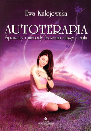 Autoterapia Sposoby I Metody Leczenia Duszy I Ciała - Ewa Kulejewska [KSIĄŻKA]