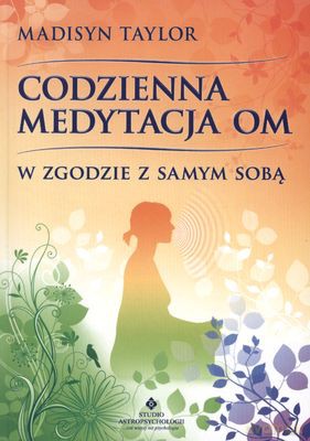 Codzienna Medytacja Om. W Zgodzie Z Samym Sobą - Madisyn Taylor [KSIĄŻKA]