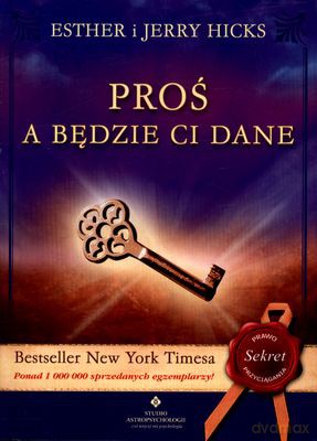 Proś A Będzie Ci Dane Wyd.2011 - Esther I Jerry Hicks [KSIĄŻKA]