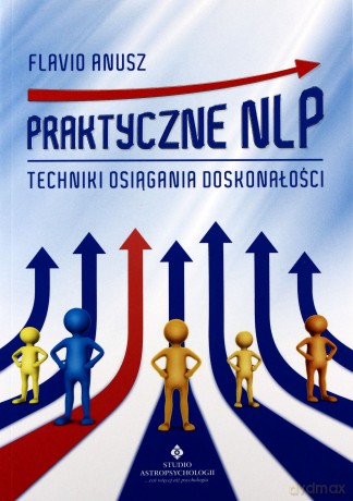 Praktyczne Nlp Techniki Osiągania Doskonałości - Flavio Anusz [KSIĄŻKA]