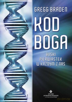Kod Boga Boski Pierwiastek W Każdym Z Nas - Gregg Braden [KSIĄŻKA]