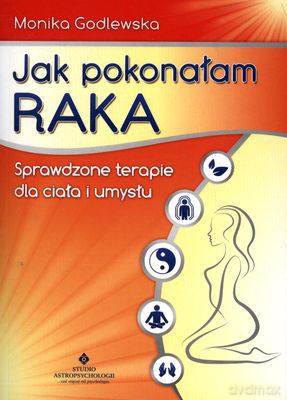 Jak Pokonałam Raka Wyd. 2011 - Monika Godlewska [KSIĄŻKA]