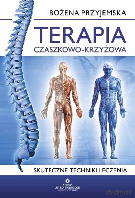 Terapia Czaszkowo - Krzyżowa. Skuteczna Technika Leczenia - Bożena Przyjemska [KSIĄŻKA]