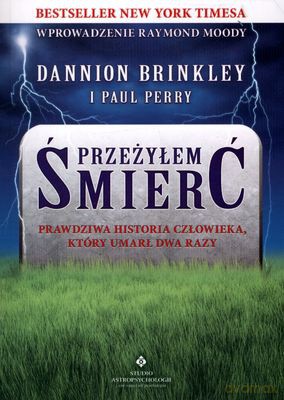 Przeżyłem Śmierć Prawdziwa Historia Człowieka Który Umarł Dwa Razy - Dannion Brinkley. Paul Perry [KSIĄŻKA]