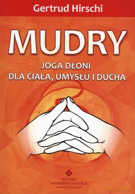 Mudry Joga Dłoni Dla Ciała Umysłu I Ducha - Gertrud Hirschi [KSIĄŻKA]