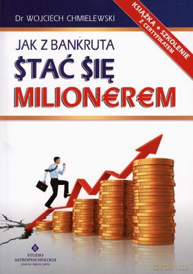 Jak Z Bankruta Stać Się Milionerem - Wojciech Chmielewski [KSIĄŻKA]