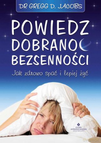 Powiedz Dobranoc Bezsenności - Gregg D.Jacobs [KSIĄŻKA]