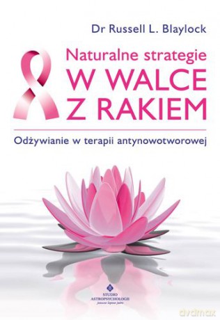 Naturalne Strategie W Walce Z Rakiem - Russell L. Blaylock [KSIĄŻKA]