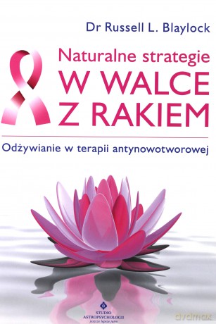 Naturalne Strategie W Walce Z Rakiem - Russell L. Blaylock [KSIĄŻKA]