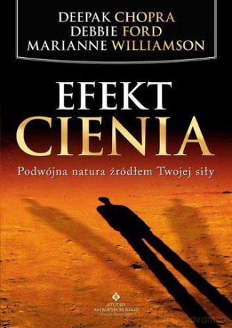 Efekt Cienia - Deepak Chopra, Debbie Ford, Marianne Williamson [KSIĄŻKA]