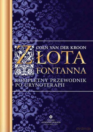 Złota Fontanna Kompletny Przewodnik Po Urynoterapii - Coen Van Der Kroon [KSIĄŻKA]