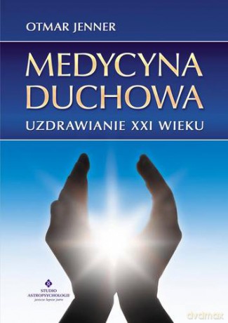 Medycyna Duchowa Uzdrowienia XXI Wieku - Jenner Otmar [KSIĄŻKA]