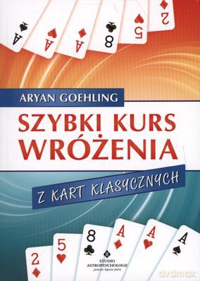 Szybki Kurs Wróżenia Z Kart Klasycznych - Aryan Goehling [KSIĄŻKA]