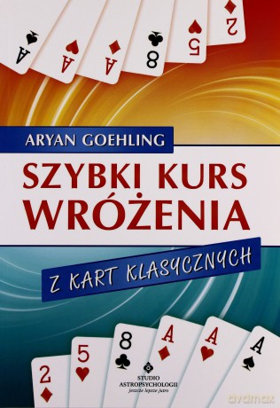 Szybki Kurs Wróżenia Z Kart Klasycznych - Aryan Goehling [KSIĄŻKA]