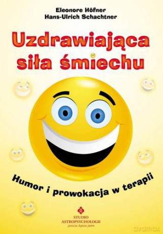 Uzdrawiająca Siła Śmiechu - Eleonore Hofner, Hans-Ulrich Schachtner [KSIĄŻKA]