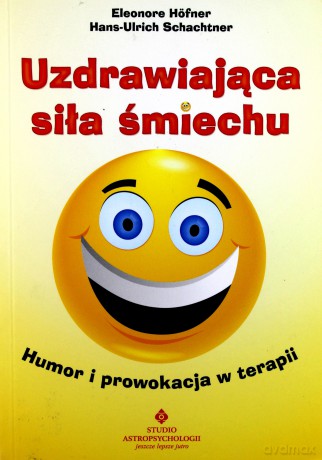 Uzdrawiająca Siła Śmiechu - Eleonore Hofner, Hans-Ulrich Schachtner [KSIĄŻKA]