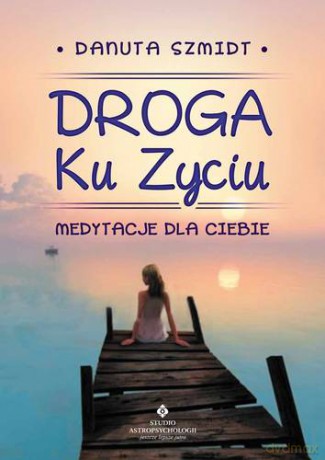 Droga Ku Życiu - Danuta Szmidt [KSIĄŻKA]