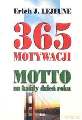365 Motywacji Motto Na Każdy Dzień Roku - Erich Lejeune [KSIĄŻKA]