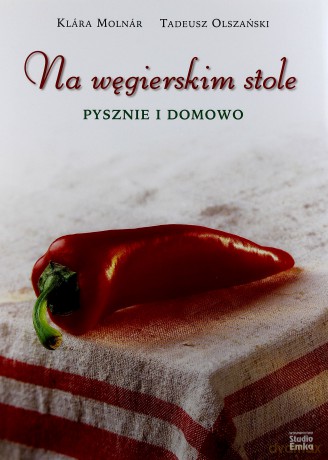 Na Węgierskim Stole Pysznie I Domowo - Klara Molnar, Tadeusz Olszański [KSIĄŻKA]