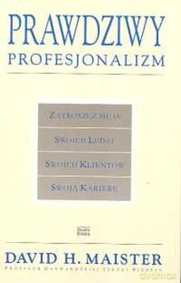 Prawdziwy Profesjonalizm - David H. Maister [KSIĄŻKA]