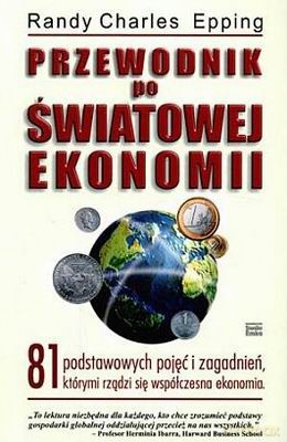 Przewodnik Po Światowej Ekonomii - Randy Charles Epping [KSIĄŻKA]