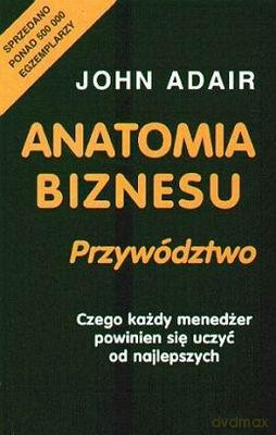 Anatomia Biznesu Przywództwo - John Adair [KSIĄŻKA]