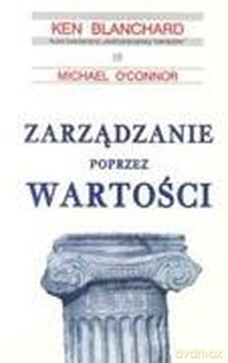 Zarządzanie Poprzez Wartości - Ken Blanchard, Michael O'connor [KSIĄŻKA]