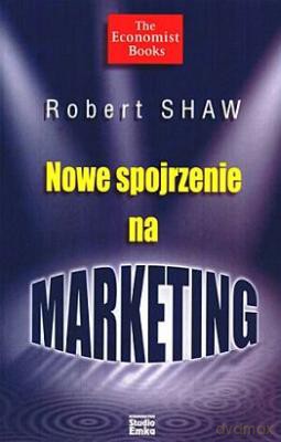 Nowe Spojrzenie Na Marketing - Robert Shaw [KSIĄŻKA]