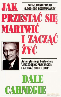 Jak Przestać Się Martwić I Zacząć Żyć - Dale Carnegie [KSIĄŻKA]