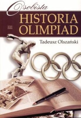 Osobista Historia Olimpiad - Tadeusz Olszański [KSIĄŻKA]