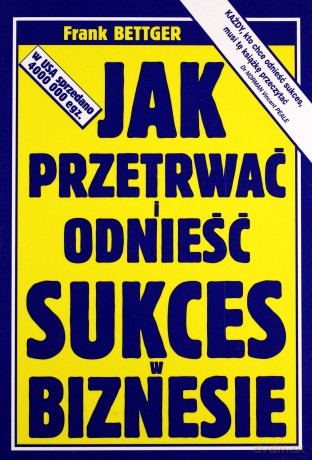 Jak Przetrwać I Odnieść Sukces W Biznesie - Frank Bettger [KSIĄŻKA]