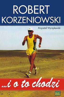 I O To Chodzi Robert Korzeniowski - Krzysztof Wyrzykowski [KSIĄŻKA]