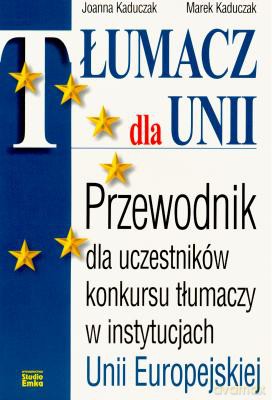 Tłumacz Dla Unii Przewodnik - Joanna Kaduczak [KSIĄŻKA]