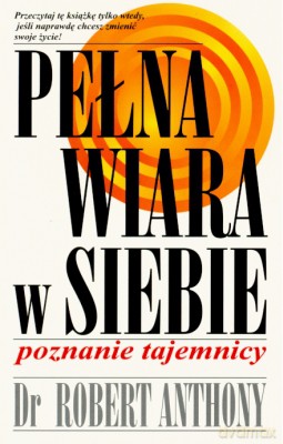 Pełna Wiara W Siebie - Robert Anthony [KSIĄŻKA]