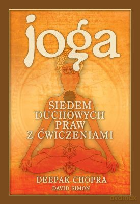 Joga Siedem Duchowych Praw Z Ćwiczeniami - Deepak Chopra, David Simon [KSIĄŻKA]