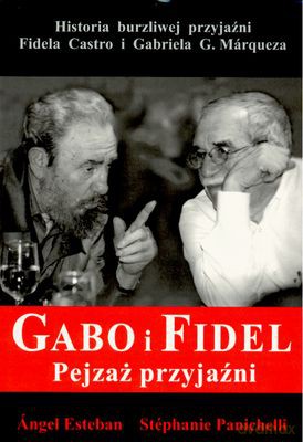 Gabo I Fidel Pejzaż Przyjaźni - Ángel Esteban, Stéphanie Panichelli [KSIĄŻKA]